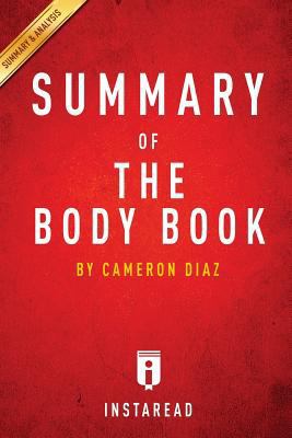 The Body Book by Cameron Díaz - A 30-Minute Summary: The Law of Hunger, the Science of Strength, and Other Ways to Love Your Amazing Body