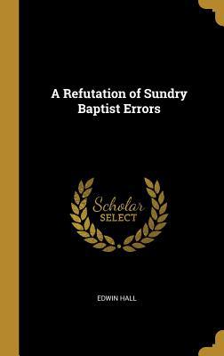 A Refutation of Sundry Baptist Errors 0469456248 Book Cover