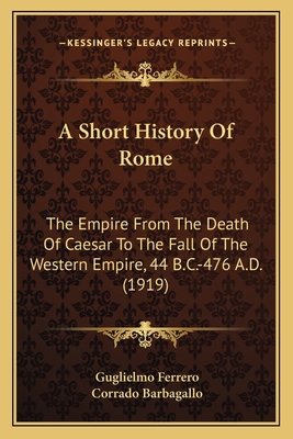 A Short History Of Rome: The Empire From The De... 1164077880 Book Cover