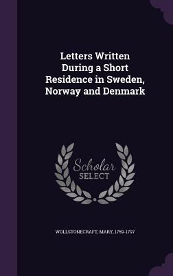 Letters Written During a Short Residence in Swe... 1354383222 Book Cover