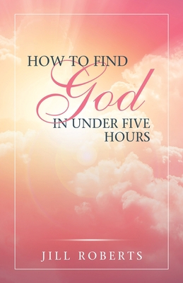 How to Find God in Under Five Hours 1973671727 Book Cover