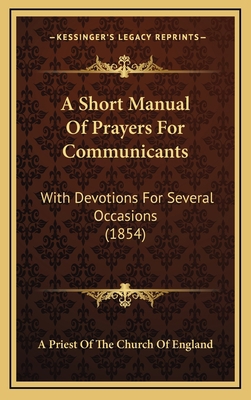 A Short Manual Of Prayers For Communicants: Wit... 1169099890 Book Cover