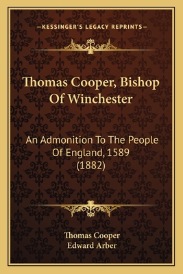 Thomas Cooper, Bishop Of Winchester: An Admonit... 116514669X Book Cover