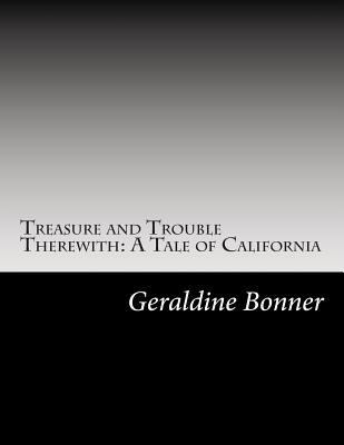 Treasure and Trouble Therewith: A Tale of Calif... 1502738287 Book Cover