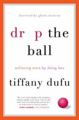 Drop the Ball: Achieving More by Doing Less 1250071739 Book Cover