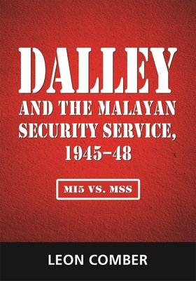 Dalley and the Malayan Security Service, 1945-4... 9814818739 Book Cover