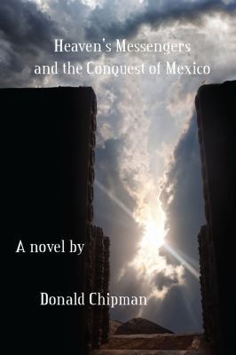 Heaven's Messengers and the Conquest of Mexico 1622880498 Book Cover