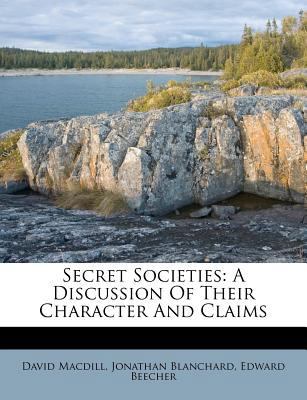 Secret Societies: A Discussion of Their Charact... 1248539834 Book Cover