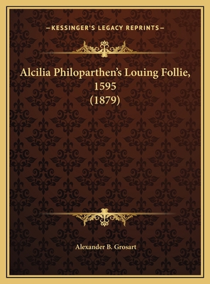 Alcilia Philoparthen's Louing Follie, 1595 (1879) 1169694705 Book Cover