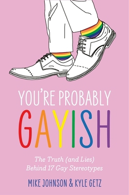 You're Probably Gayish: The Truth (and Lies) Be... 1805011243 Book Cover