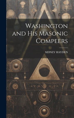 Washington and His Masonic Compeers 1020315806 Book Cover