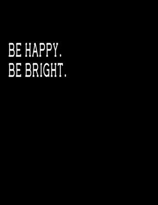 Be happy. Be bright.: Inspirational Notebook/Journal for Women: journal for Writing, Planning or Journaling (8.5 x 11 Large)   Lined notebook