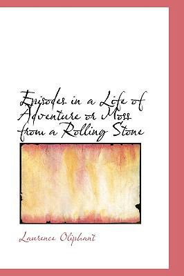Episodes in a Life of Adventure or Moss from a ... 1113706481 Book Cover