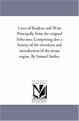 Lives of Boulton and Watt. Principally from the... 1425560539 Book Cover