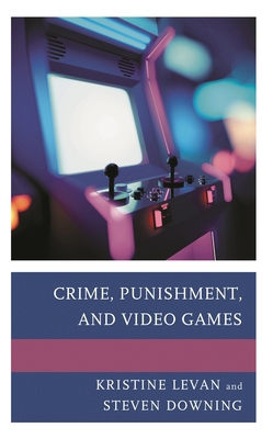 Crime, Punishment, and Video Games 1793613397 Book Cover