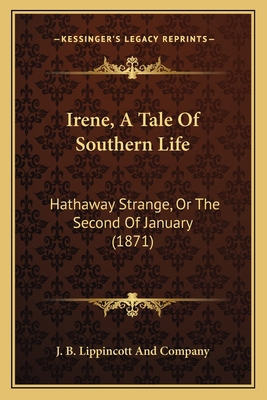 Irene, A Tale Of Southern Life: Hathaway Strang... 1165468166 Book Cover