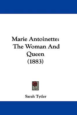 Marie Antoinette: The Woman And Queen (1883) 1104207133 Book Cover