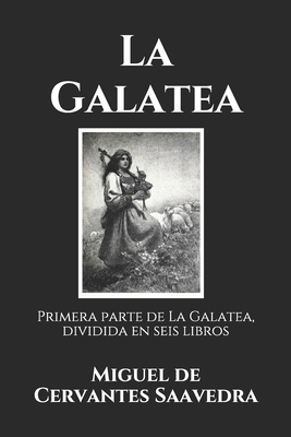 La Galatea: Primera parte de La Galatea, dividida en seis libros (Spanish Edition)