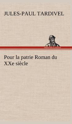 Pour la patrie Roman du XXe siècle [French] 3849143597 Book Cover