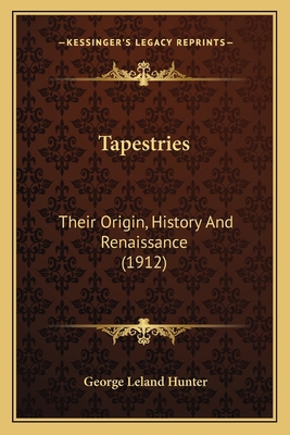 Tapestries: Their Origin, History And Renaissan... 1165940086 Book Cover