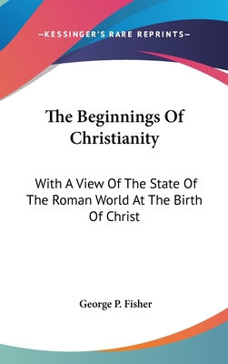 The Beginnings Of Christianity: With A View Of ... 0548235341 Book Cover