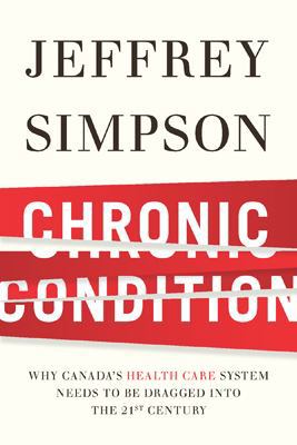 Chronic Condition: Why Canada's Health Care Sys... 0670065897 Book Cover