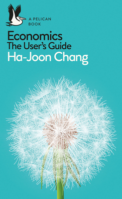 By Ha-Joon Chang Economics: The User's Guide: A... 0718197038 Book Cover