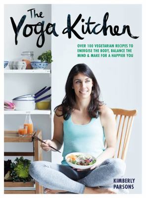 The Yoga Kitchen: Over 100 vegetarian recipes t... 1849497753 Book Cover