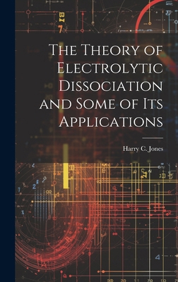 The Theory of Electrolytic Dissociation and Som... 1019806621 Book Cover