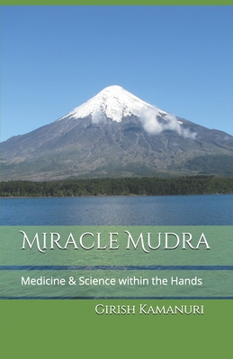 Miracle Mudra: Medicine & Science within the Hands B08SBQ61BC Book Cover