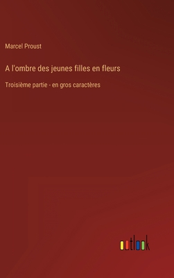 A l'ombre des jeunes filles en fleurs: Troisièm... [French] 3368457039 Book Cover