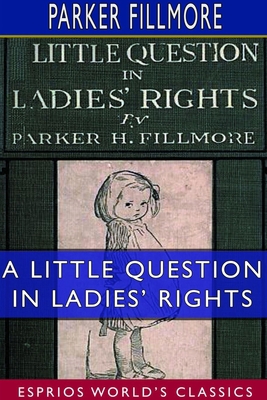 A Little Question in Ladies' Rights (Esprios Cl... 0464568188 Book Cover