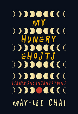 My Hungry Ghosts: Essays and Incantations 1958888915 Book Cover