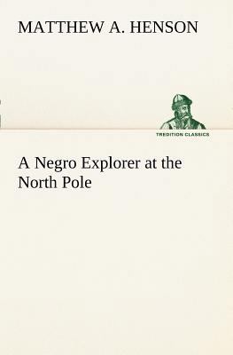 A Negro Explorer at the North Pole 3849168034 Book Cover