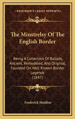 The Minstrelsy of the English Border: Being a C... 1165236826 Book Cover