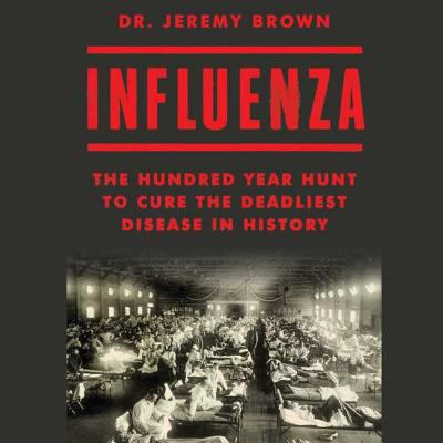 Influenza: The Hundred Year Hunt to Cure the De... 1508268215 Book Cover