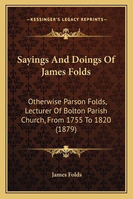 Sayings And Doings Of James Folds: Otherwise Pa... 1164852329 Book Cover