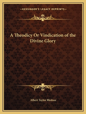 A Theodicy Or Vindication of the Divine Glory 1162611545 Book Cover