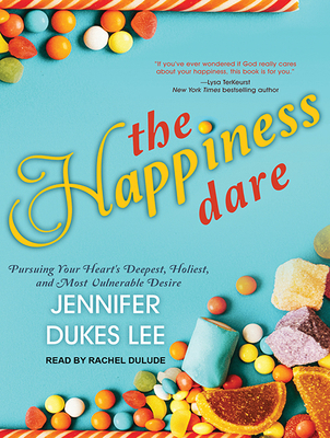The Happiness Dare: Pursuing Your Heart's Deepe... 1515963780 Book Cover