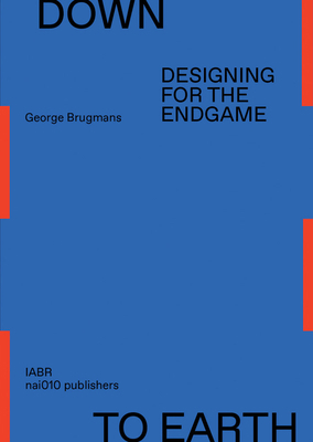 Down to Earth: Designing for the Endgame 9462088020 Book Cover