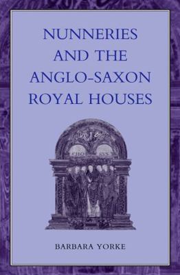 Nunneries and the Anglo-Saxon Royal Houses 0826460402 Book Cover