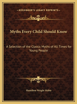 Myths Every Child Should Know: A Selection of t... 1169775578 Book Cover