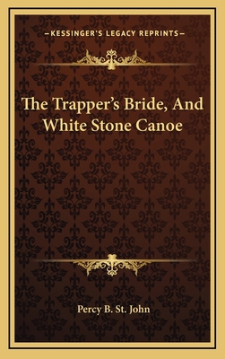 The Trapper's Bride, and White Stone Canoe 1163668222 Book Cover