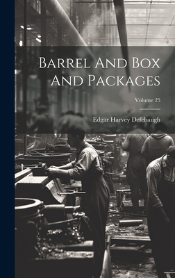 Barrel And Box And Packages; Volume 25 1020417315 Book Cover