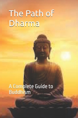 The Path of Dharma: A Complete Guide to Buddhism B0DG8ZQH7Q Book Cover