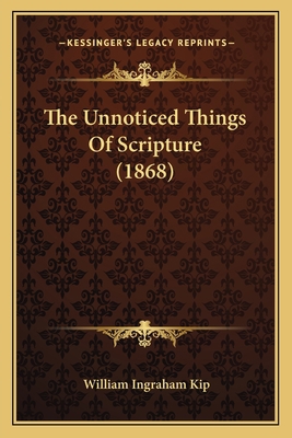 The Unnoticed Things Of Scripture (1868) 1165682427 Book Cover