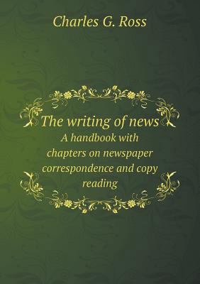 The writing of news A handbook with chapters on... 5518677758 Book Cover