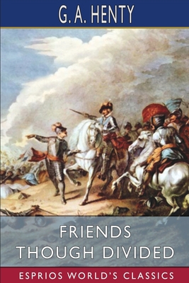 Friends Though Divided (Esprios Classics): A Ta... 1006634363 Book Cover