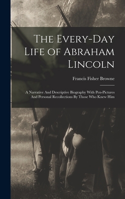 The Every-day Life of Abraham Lincoln: A Narrat... 1015456456 Book Cover