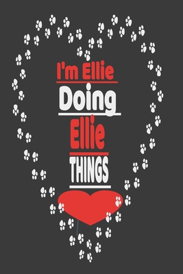 I'm Ellie Doing Ellie Things: Journal Gift, , Notebook Soft Cover, Matte Finish: Ellie notebook, Ellie Things journal ,Ellie gifts, birthday gifts 110 Pages, 6x9